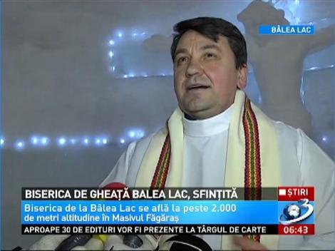 Biserica de gheaţă B&acirc;lea Lac, sfinţită