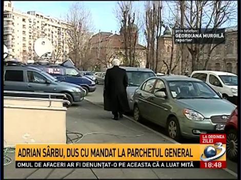 Adrian Sârbu, săltat de procurori