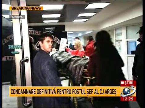 Condamnare DEFINITIVĂ pentru fostul şef al CJ Argeş: 7 ani şi 8 luni de &icirc;nchisoare