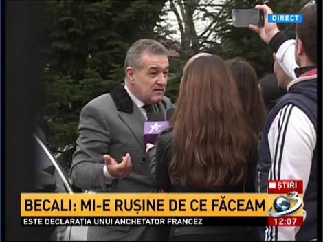 Becali: Mi-e ruşine de ce făceam