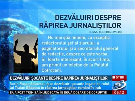 Sorin Roşca Stănescu, dezvăluiri şocante despre răpirea jurnaliştilor români în Irak