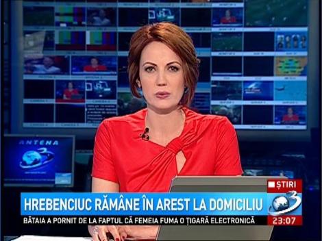 Hrebenciuc răm&acirc;ne &icirc;n arest la domiciliu