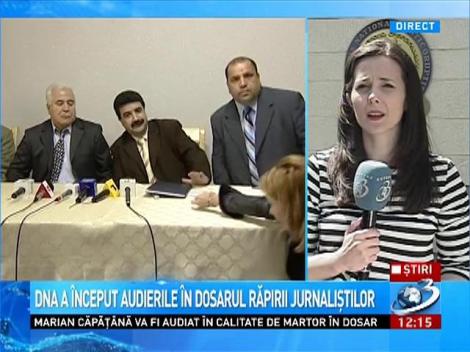 DNA a început audierile în dosarul răpirii jurnaliştilor