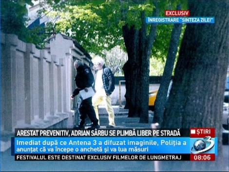 Arestat preventiv, Adrian S&acirc;rbu SE PLIMBĂ LIBER pe stradă