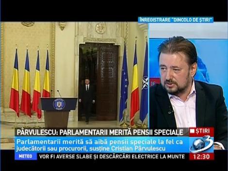 Pârvulescu: Parlamentarii merită pensii speciale