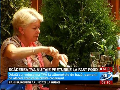 Scăderea TVA nu taie preţurile la fast food