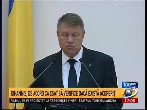 Iohannis, de acord ca CSAT să verifice dacă există acoperiţi în justiţie