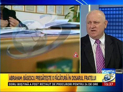 Abraham: Băsescu pregăteşte o făcătură în dosarul fratelui