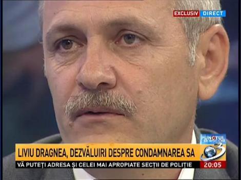 Exclusiv! Liviu Dragnea, dezvăluiri despre condamnarea sa