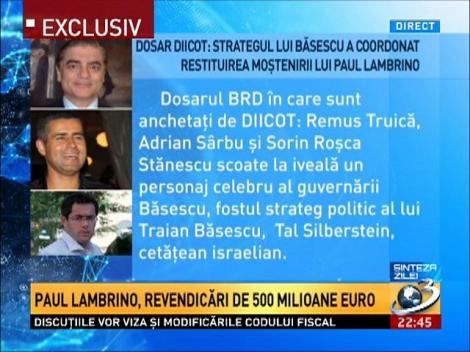 Sinteza zilei. Strategul lui Băsescu a coordonat restituirea moştenirii lui Paul Lambrino.