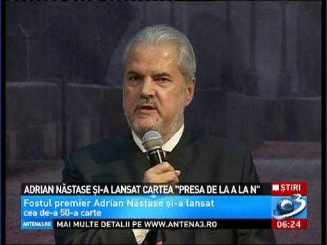 Adrian Năstase şi-a lansat cartea "Presa de la A la N"