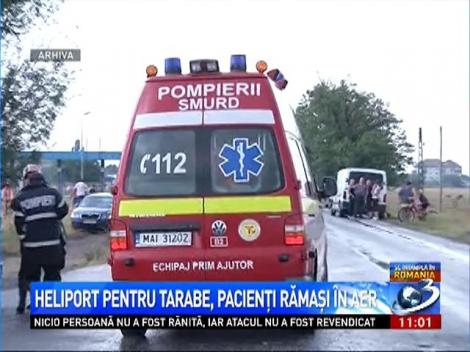 Heliport pentru tarabe, pacienţi rămaşi &icirc;n aer
