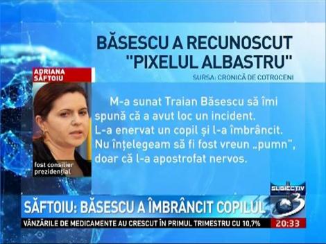 Săftoiu: Băsescu a &icirc;mbr&acirc;ncit copilul