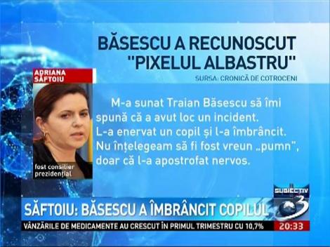 Săftoiu: Băsescu a îmbrâncit copilul