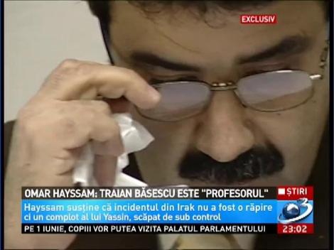 Omar Hayssam: Traian Băsescu este "Profesorul"