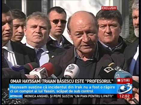 Omar Hayssam: Traian Băsescu este "Profesorul"