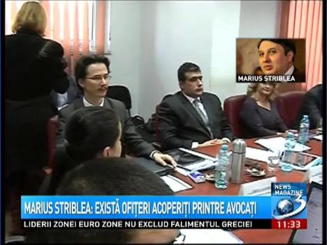 Marius Striblea: Există ofiţeri acoperiţi printre avocaţi