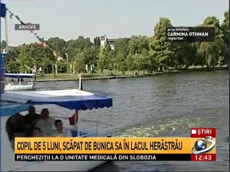 Copil de 5 luni, scăpat de bunica sa &icirc;n lacul Herăstrău