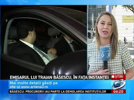 Emisarul lui Traian Băsescu, în faţa Instanţei