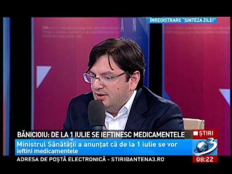 Ministrul Sănătăţii: De la 1 iulie medicamentele se ieftinesc cu 20%. Va fi cel mai mic preţ la medicamente din UE
