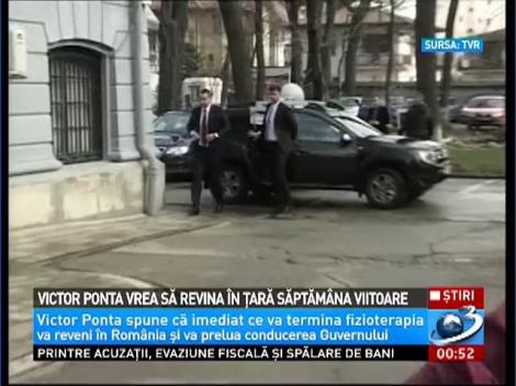 Victor Ponta vrea să revină &icirc;n ţară săptăm&acirc;na viitoare