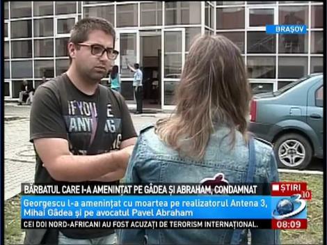 Bărbatul care l-a ameninţat pe Gâdea şi Abraham, condamnat