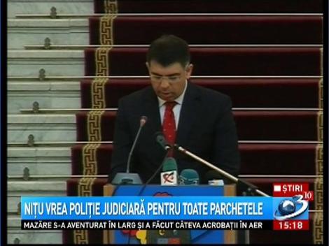 Niţu vrea poliţie judiciară pentru toate Parchetele