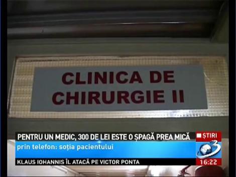 300 de lei, şpagă prea mică pentru un doctor