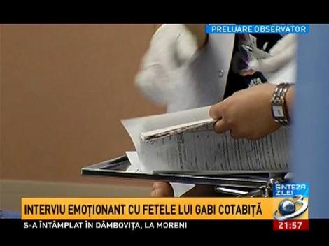 Interviu emoţionant cu fetele lui Gabi Cotabiţă