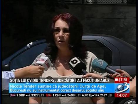 Soţia lui Ovidiu Tender: Judecătorii au făcut un abuz