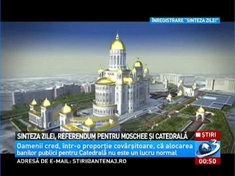 Sinteza Zilei, referendum pentru Moschee şi Catedrala Mântuirii Neamului