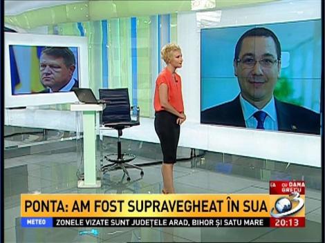 Ponta: Am fost supravegheat &icirc;n SUA