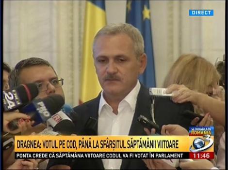 Dragnea: Votul pe Cod, p&acirc;nă la sf&acirc;rşitul săptăm&acirc;nii viitoare