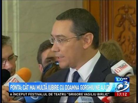 Ponta: C&acirc;t mai multă iubire cu doamna Gorghiu ne ajută