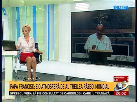 Papa Francisc: E o atmosferă de al treilea război mondial