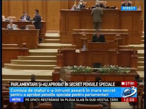 Parlamentarii şi-au aprobat în secret pensiile speciale