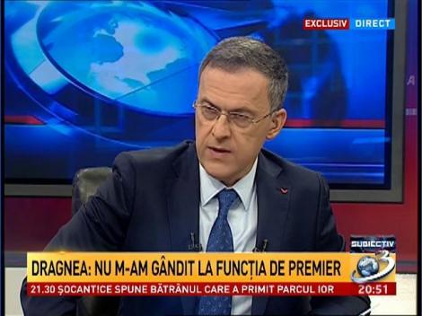 Subiectiv: Dragnea: Nu m-am g&acirc;ndit la funcţia de premier