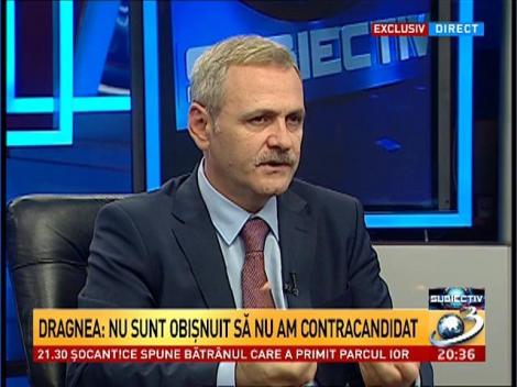 Subiectiv: Dragnea: Nu sunt obişnuit să nu am contracandidat