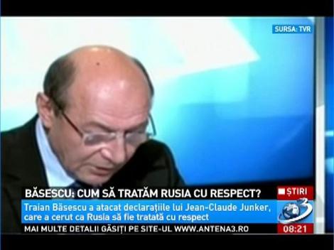 Băsescu: Cum să tratăm Rusia cu respect?