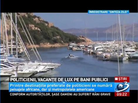 Politicienii, vacanţe de lux pe bani publici