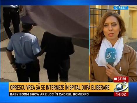 Oprescu vrea să se interneze &icirc;n spital după eliberare