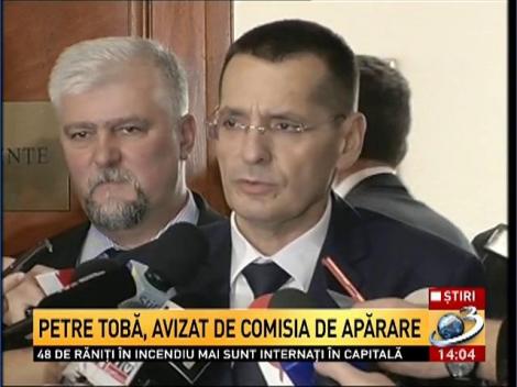 Petre Tobă, avizat de Comisia de apărare