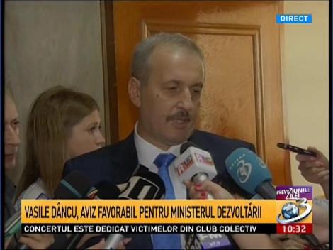 Vasile D&acirc;ncu, aviz favorabil pentru Ministerul Dezvoltării