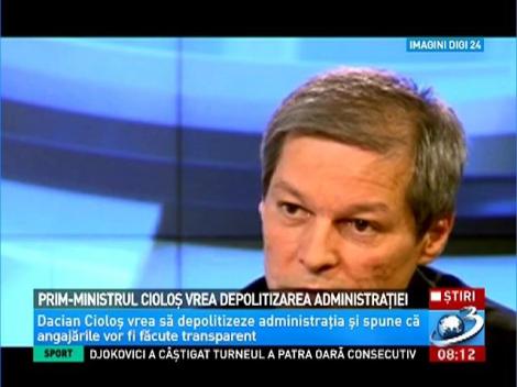 Prim-ministrul Cioloş vrea depolitizarea administraţiei