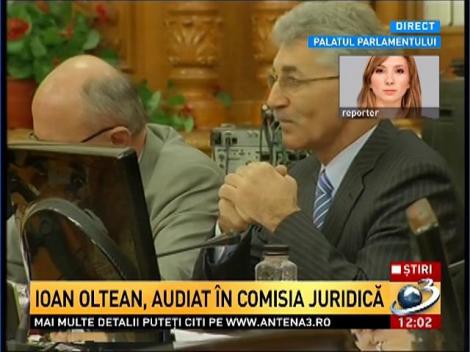 Ioan Oltean este audiat în comisia juridică