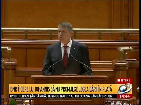 BNR îi cere lui Iohannis să trimită darea în plată înapoi în Parlament sau la Curtea Constituţională