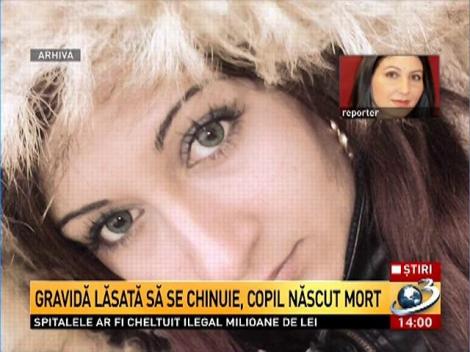 Gravidă lăsată să se chinuie, copil născut mort