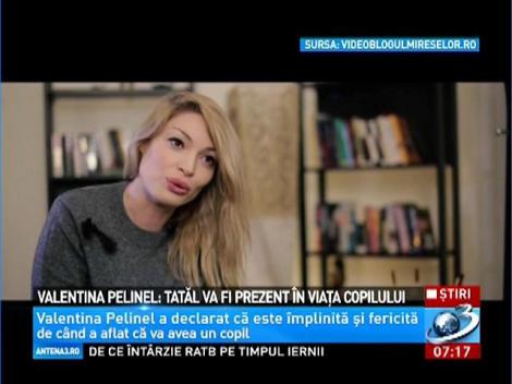 Valentina Pelinel: Tatăl va fi prezent &icirc;n viaţa copilului
