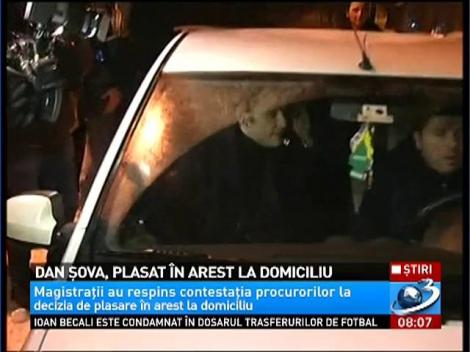 Dan Şova, plasat în arest la domiciliu