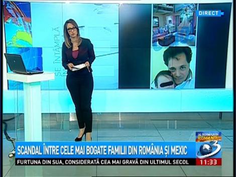 Scandal între cele mai bogate familii din România şi Mexic